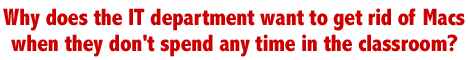 Why does the IT department want to get rid of Macs when they don't spend any time in the classroom?