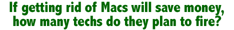 If getting rid of Macs will save money, how many techs do they plan to fire?