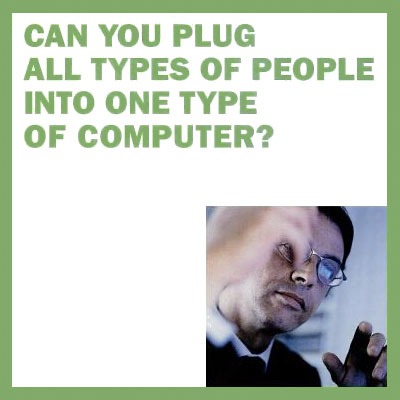 Can you plug all types of people into one type of computer?