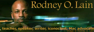 Rodney O. Lain, teacher, speaker, writer, iconoclast, Mac advocate