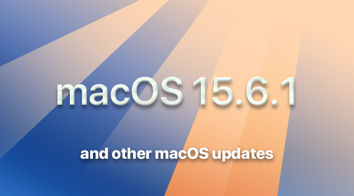 Now available: macOS 15.6.1, 14.7.8, 13.7.8, and other OS